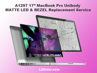 A1297 17" MacBook Pro High Res. MATTE LED & BEZEL Replacement Service
